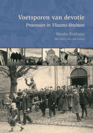 Voetsporen van devotie: Processies in Vlaams-Brabant N Roelants Author