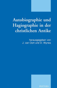 Autobiographie und Hagiographie in der christlichen Antike J van Oort Editor