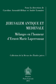Jerusalem antique et medievale: Melanges en l'honneur d'Ernest-Marie Laperrousaz C Arnould-Behar Editor