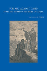 For and against David: Story and History in the Books of Samuel AG Auld Editor