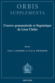 L'oeuvre grammaticale et linguistique de Leon Cledat P Lauwers Editor
