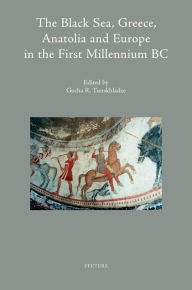 The Black Sea, Greece, Anatolia and Europe in the First Millennium BC GR Tsetskhladze Editor