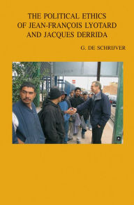 The Political Ethics of Jean-Francois Lyotard and Jacques Derrida G De Schrijver Author