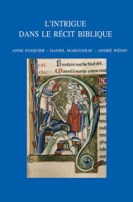 L'intrigue dans le recit biblique: Quatrieme colloque international du RRENAB, Universite Laval, Quebec, 29 mai-1er juin 2008 D Marguerat Editor