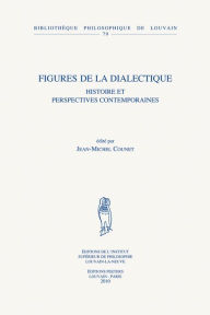 Figures de la dialectique: Histoire et perspectives contemporaines J-M Counet Editor