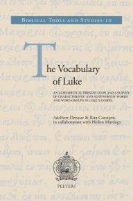 The Vocabulary of Luke: An Alphabetical Presentation and a Survey of Characteristic and Noteworthy Words and Word Groups in Luke's Gospel R Corstjens