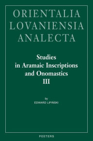 Studies in Aramaic Inscriptions and Onomastics III: Ma'lana E Lipinski Author