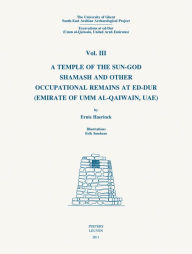University of Ghent South-East Arabian Archaeological Project: Excavations at ed-Dur (Umm al-Qaiwain, United Arab Emirates), Vol. III: A Temple of the Sun-God Shamash and Other Occupational Remains at ed-Dur (Emirate of Umm al-Qaiwain, UAE) - E Haerinck