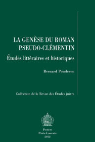 La genese du Roman pseudo-clementin: Etudes litteraires et historiques B Pouderon Author