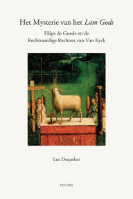 Het Mysterie van het Lam Gods: Filips de Goede en de Rechtvaardige Rechters van Van Eyck L Dequeker Author