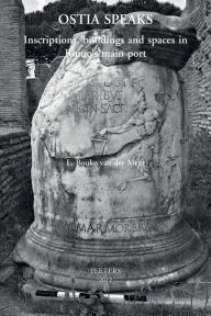 Ostia speaks: Inscriptions, buildings and spaces in Rome's main port LB van der Meer Author