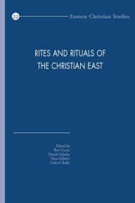 Rites and Rituals of the Christian East: Proceedings of the Fourth International Congress of the Society of Oriental Liturgy, Lebanon, 10-15 July, 201