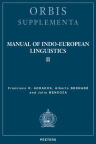 Manual of Indo-European Linguistics. Volume II: Nominal and Verbal Morphology FR Adrados Author