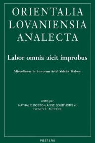 Labor omnia uicit improbus: Miscellanea in honorem Ariel Shisha-Halevy SH Aufrere Editor