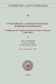 Un maitre de la critique textuelle: Dominique Barthelemy: L'edition de la 'Critique textuelle de l'Ancien Testament' (1982-2015) C Locher Author