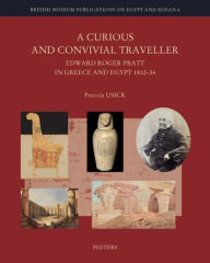 A Curious and Convivial Traveller: Edgar Roger Pratt in Greece and Egypt, 1832-34 P Usick Author