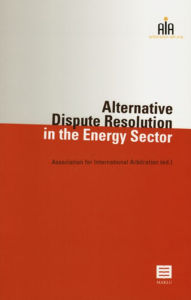 Alternative Dispute Resolution in the Energy Sector - Association for International Arbitration