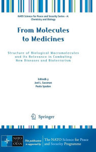 From Molecules to Medicines: Structure of Biological Macromolecules and Its Relevance in Combating New Diseases and Bioterrorism Joel L. Sussman Edito