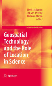 Geospatial Technology and the Role of Location in Science Henk J. Scholten Editor