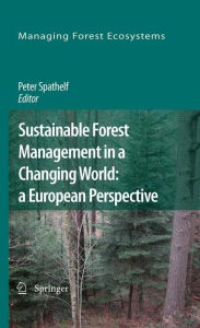 Sustainable Forest Management in a Changing World: a European Perspective Peter Spathelf Editor