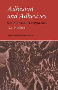 Adhesion and Adhesives: Science and Technology Anthony J. Kinloch Author