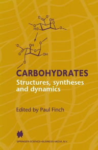 Carbohydrates: Structures, Syntheses and Dynamics P. Finch Editor