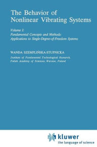 The Behaviour of Nonlinear Vibrating Systems: Volume I: Fundamental Concepts and Methods; Applications to Single Degree-of-Freedom Systems Volume II: