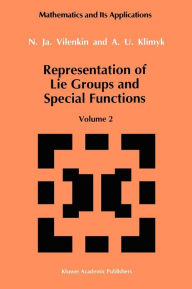 Representation of Lie Groups and Special Functions: Volume 2: Class I Representations, Special Functions, and Integral Transforms N.Ja. Vilenkin Autho