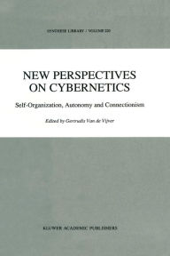 New Perspectives on Cybernetics: Self-Organization, Autonomy and Connectionism G. Vijver Editor