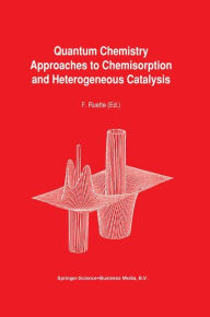 Quantum Chemistry Approaches to Chemisorption and Heterogeneous Catalysis F. Ruette Editor