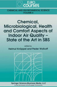 Chemical, Microbiological, Health and Comfort Aspects of Indoor Air Quality - State of the Art in SBS Helmut Knïppel Editor