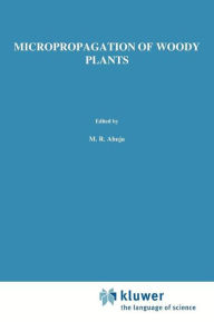 Micropropagation of Woody Plants M.R. Ahuja Editor