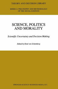 Science, Politics and Morality: Scientific Uncertainty and Decision Making - R. von Schomberg