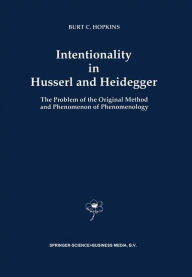 Intentionality in Husserl and Heidegger: The Problem of the Original Method and Phenomenon of Phenomenology B.C. Hopkins Author