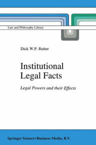 Institutional Legal Facts: Legal Powers and their Effects D.W. Ruiter Author