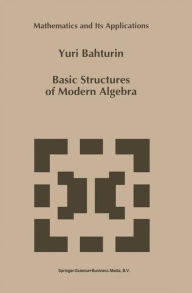 Basic Structures of Modern Algebra - Y. Bahturin