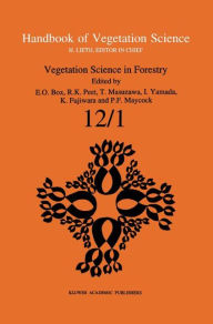 Vegetation Science in Forestry: Global Perspective based on Forest Ecosystems of East and Southeast Asia Elgene E. O. Box Editor