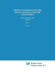 Critical Rationalism, the Social Sciences and the Humanities: Essays for Joseph Agassi. Volume II I.C. Jarvie Editor