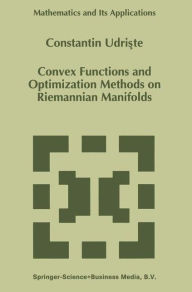 Convex Functions and Optimization Methods on Riemannian Manifolds C. Udriste Author