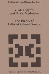 The Theory of Lattice-Ordered Groups V.M. Kopytov Author