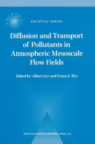 Diffusion and Transport of Pollutants in Atmospheric Mesoscale Flow Fields A. Gyr Editor