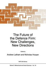 The Future of the Defence Firm: New Challenges, New Directions A. Latham Editor
