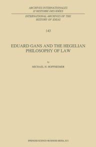 Eduard Gans and the Hegelian Philosophy of Law M.H. Hoffheimer Author