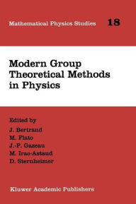 Modern Group Theoretical Methods in Physics: Proceedings of the Conference in Honour of Guy Rideau J. Bertrand Editor