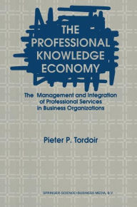 The Professional Knowledge Economy: The Management and Integration of Professional Services in Business Organizations P. Tordoir Author