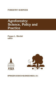 Agroforestry: Science, Policy and Practice: Selected papers from the agroforestry sessions of the IUFRO 20th World Congress, Tampere, Finland, 6-12 August 1995 - Fergus L. Sinclair