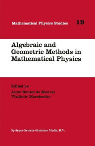 Algebraic and Geometric Methods in Mathematical Physics: Proceedings of the Kaciveli Summer School, Crimea, Ukraine, 1993 Anne Boutet de Monvel Editor