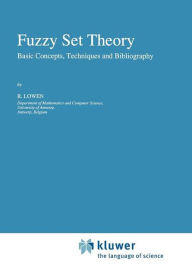 Fuzzy Set Theory: Basic Concepts, Techniques and Bibliography - R. Lowen