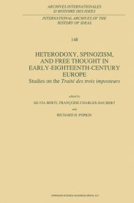 Heterodoxy, Spinozism, and Free Thought in Early-Eighteenth-Century Europe: Studies on the Traité des Trois Imposteurs Silvia Berti Editor