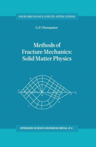 Methods of Fracture Mechanics: Solid Matter Physics G.P. Cherepanov Author